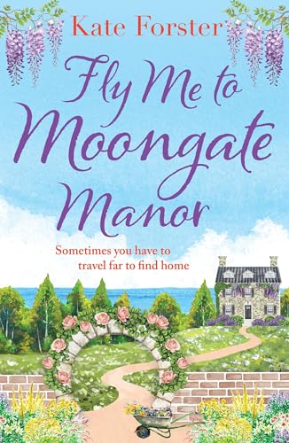 Fly Me to Moongate Manor: A feel-good romantic escapist read from Kate Forster von Aria