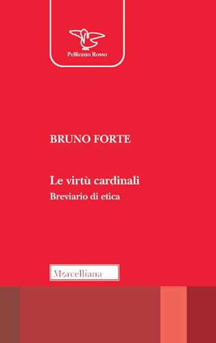 Le virtù cardinali. Breviario di etica (Il pellicano rosso. Nuova serie) von Morcelliana