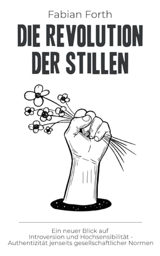 Die Revolution der Stillen: Ein neuer Blick auf Introversion und Hochsensibilität - Authentizität jenseits gesellschaftlicher Normen