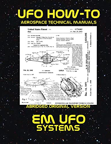 EM UFO Systems: Scans of Government Archived Data on Advanced Tech (UFO How-To Aerospace Technical Manuals, Band 10)