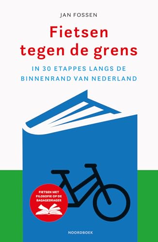 Fietsen tegen de grens: in 30 etappes langs de binnenrand van Nederland von Uitgeverij Noordboek