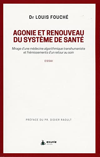 Agonie et renouveau du système de santé - Mirage d'une médecine algorithmique transhumaniste: Mirage d'une médecine algorithmique transhumaniste et frémissements d'un retour au soin