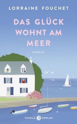 Das Glück wohnt am Meer: Roman von Thiele & Brandstätter Verlag