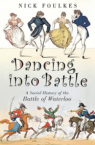 Dancing into Battle: A Social History of the Battle of Waterloo von Weidenfeld & Nicolson