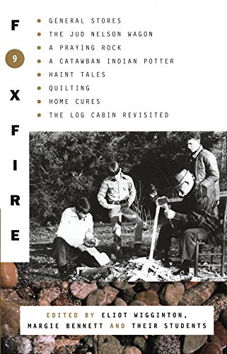 Foxfire 9: General Stores, The Jud Nelson Wagon, A Praying Rock, A Catawban Indian Potter, Haint Tales, Quilting, Homes Cures, The Log Cabin Revisited (Foxfire Series, Band 9)