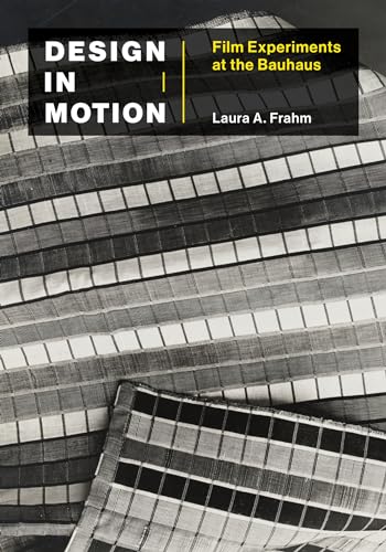 Design in Motion: Film Experiments at the Bauhaus (Leonardo) von The MIT Press