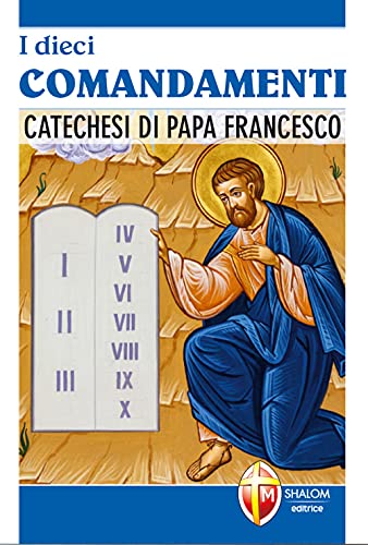 I dieci comandamenti. Catechesi di Papa Francesco (I Papi) von Editrice Shalom