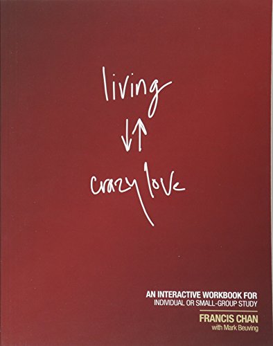 Living Crazy Love: An Interactive Workbook for Individual or Small-Group Study von David C Cook