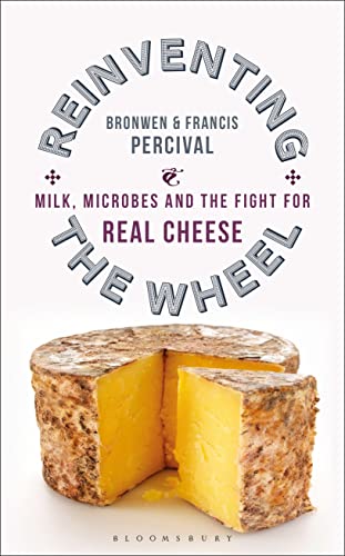 Reinventing the Wheel: Milk, Microbes and the Fight for Real Cheese von Bloomsbury
