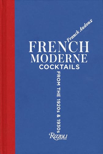 French Moderne: Cocktails from the Twenties and Thirties with recipes von Rizzoli