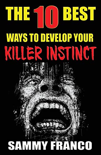 The 10 Best Ways to Develop Your Killer Instinct: Powerful Exercises That Will Unleash Your Inner Beast (The 10 Best Series, Band 10) von Contemporary Fighting Arts