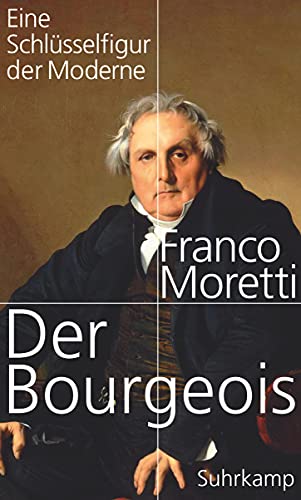 Der Bourgeois: Eine Schlüsselfigur der Moderne von Suhrkamp Verlag AG