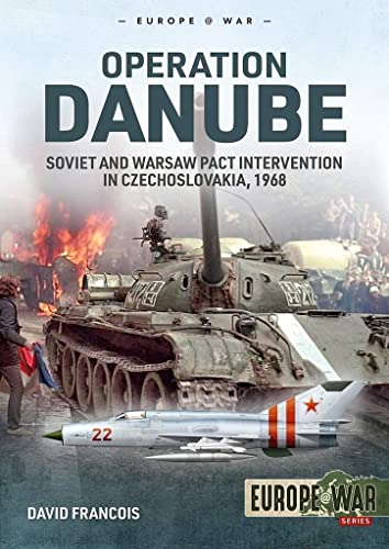 Operation Danube: Soviet and Warsaw Pact Intervention in Czechoslovakia, 1968 (Europe at War, 7, Band 7)