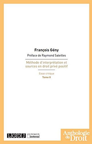 Méthode d'interprétation et sources en droit privé positif - Essai critique : Tome 2