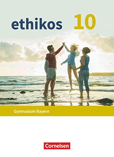 Ethikos - Arbeitsbuch für den Ethikunterricht - Gymnasium Bayern - 10. Jahrgangsstufe: Ethik / Normen und Werte / LER - Schulbuch