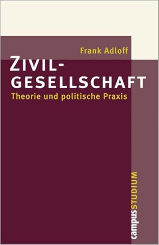 Zivilgesellschaft: Theorie und politische Praxis (Campus »Studium«) von Campus Verlag