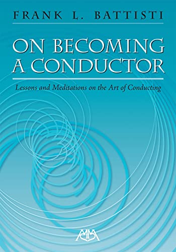 On Becoming a Conductor: Lessons and Meditations on the Art of Conducting