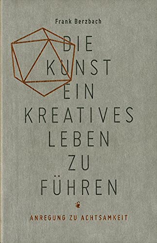 Die Kunst, ein kreatives Leben zu führen: oder Anregung zu Achtsamkeit von Schmidt Hermann Verlag