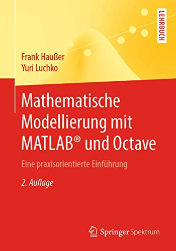 Mathematische Modellierung mit MATLAB® und Octave: Eine praxisorientierte Einführung von Springer Spektrum