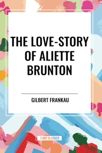 The Love-Story of Aliette Brunton von Start Classics