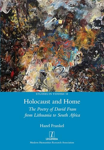 Holocaust and Home: The Poetry of David Fram from Lithuania to South Africa (Studies in Yiddish, Band 18) von Legenda