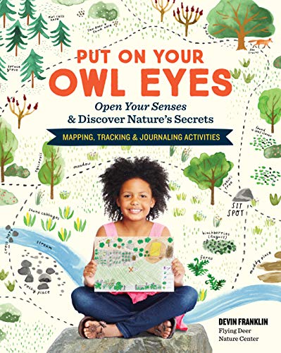 Put On Your Owl Eyes: Open Your Senses & Discover Nature’s Secrets; Mapping, Tracking & Journaling Activities von Workman Publishing