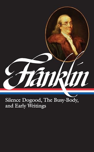 Benjamin Franklin: Silence Dogood, The Busy-Body, and Early Writings (LOA #37a) (Library of America Benjamin Franklin Edition, Band 1)
