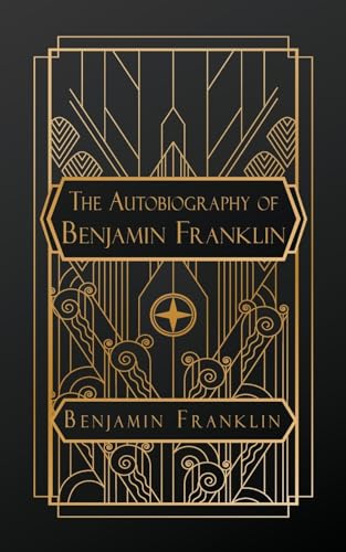 The Autobiography of Benjamin Franklin von NATAL PUBLISHING, LLC