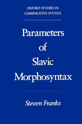 The Parameters of Slavic Morphosyntax (Oxford Studies in Comparative Syntax)