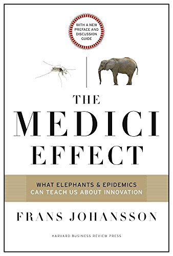 Medici Effect, With a New Preface and Discussion Guide: What Elephants and Epidemics Can Teach Us About Innovation von Harvard Business Review Press