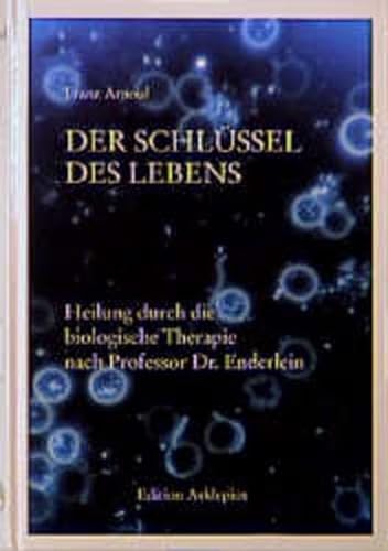 Der Schlüssel des Lebens: Heilung durch die biologische Therapie nach Professor Enderlein (Edition Asklepios) von Reichl, O.