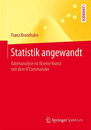 Statistik angewandt: Datenanalyse ist (k)eine Kunst mit dem R Commander (Springer-Lehrbuch) von Springer Spektrum