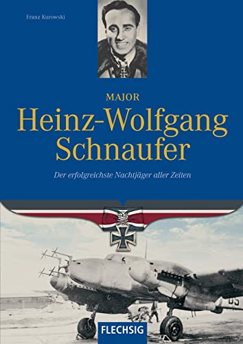 Ritterkreuzträger - Major Heinz-Wolfgang Schnaufer - Der erfolgreichste Nachtjäger aller Zeiten - FLECHSIG Verlag (Flechsig - Geschichte/Zeitgeschichte) von Flechsig Verlag