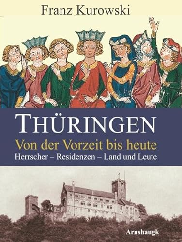 Thüringen. Von der Vorzeit bis heute: Herrscher - Residenzen - Land und Leute