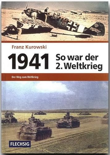 1941 – So war der 2. Weltkrieg: Der Weg zum Weltkrieg (Flechsig - Geschichte/Zeitgeschichte) von Flechsig Verlag