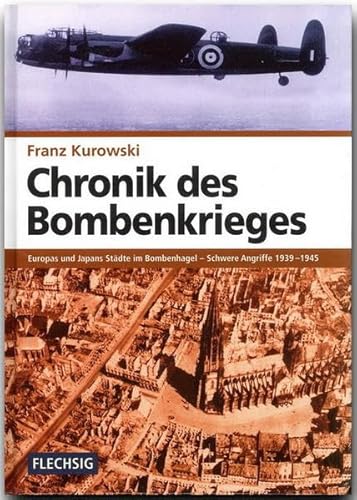 Chronik des Bombenkrieges: Europas und Japans Städte im Bombenhagel 1939-1945 (Flechsig - Geschichte/Zeitgeschichte) von Flechsig