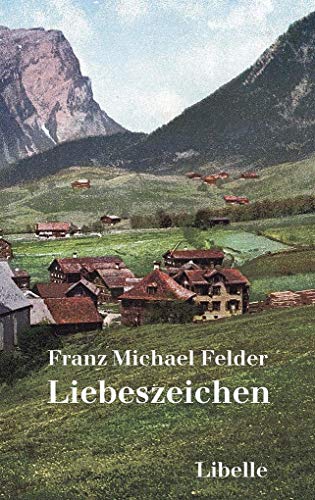 Liebeszeichen: und andere Dorfgeschichten aus dem Bregenzerwald von Libelle Verlag AG