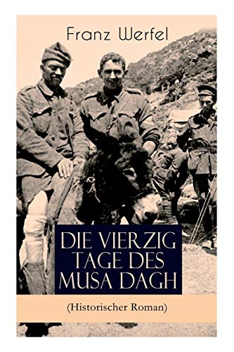 Die vierzig Tage des Musa Dagh (Historischer Roman): Eindrucksvolles Epos über die Vernichtung eines Volkes - Der Völkermord an den Armeniern von E-Artnow