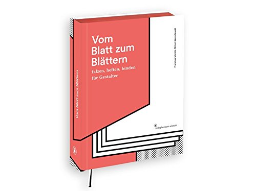 Vom Blatt zum Blättern: Falzen, Heften, Binden für Gestalter von Verlag Hermann Schmidt