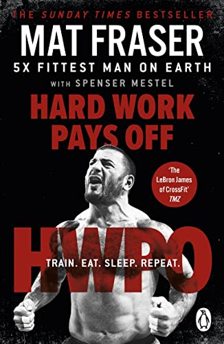 Hard Work Pays Off: Transform Your Body and Mind with CrossFit’s Five-Time Fittest Man on Earth von Penguin