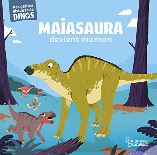 Maiasaura devient maman: Mes petites histoires de dinos von LAROUSSE
