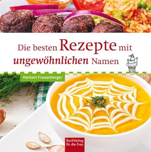 Die besten Rezepte mit ungewöhnlichen Namen von Buchverlag Fuer Die Frau