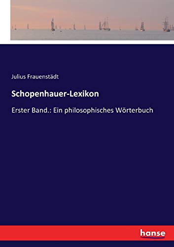 Schopenhauer-Lexikon: Erster Band.: Ein philosophisches Wörterbuch