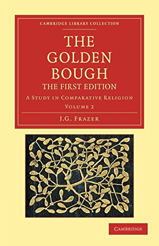 The Golden Bough: The First Edition Volume 2: A Study in Comparative Religion (Cambridge Library Collection - Classics)