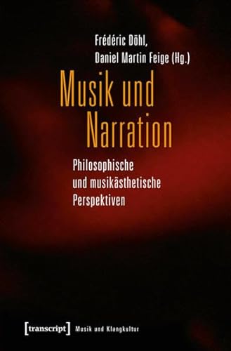 Musik und Narration: Philosophische und musikästhetische Perspektiven (Musik und Klangkultur) von transcript Verlag