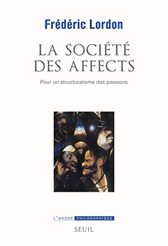 La société des affects : Pour un structuralisme des passions von Seuil
