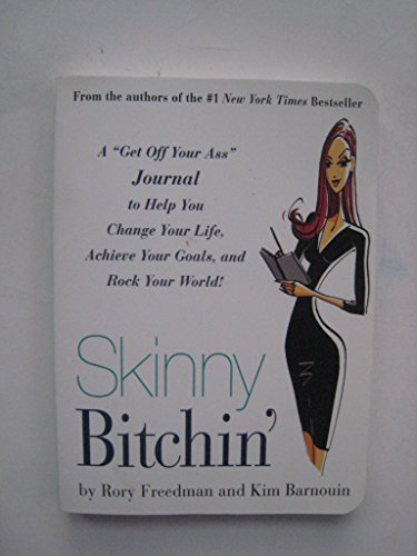 Skinny Bitchin': A ""Get Off Your Ass"" Journal to Help You Change Your Life, Achieve Your Goals, and Rock Your World!: A Get Off Your Ass Guide to ... Achieve Your Goals, and Rock Your World!