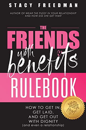 The Friends with Benefits Rulebook: How to Get in, Get Laid and Get Out With Dignity (and Even a Relationship) von CREATESPACE