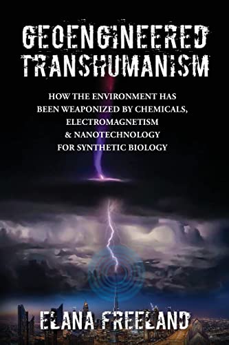 Geoengineered Transhumanism: How the Environment Has Been Weaponized by Chemicals, Electromagnetics, & Nanotechnology for Synthetic Biology von Hweryho