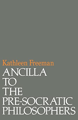 Ancilla to the Pre-Socratic Philosophers: A Complete Translation of the Fragments in Diels, Fragmente der Vorsokratiker